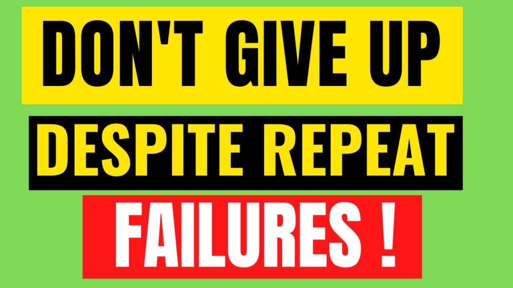 Don't give up despite Repeat Failures