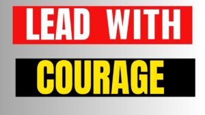 Lead with courage