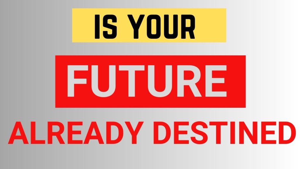 Is your future already destined ?