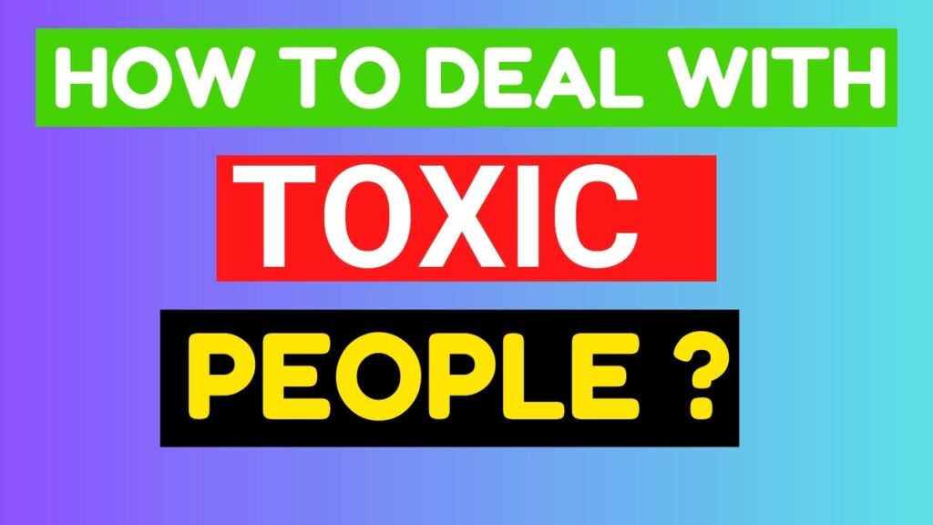 How to deal with Toxic People